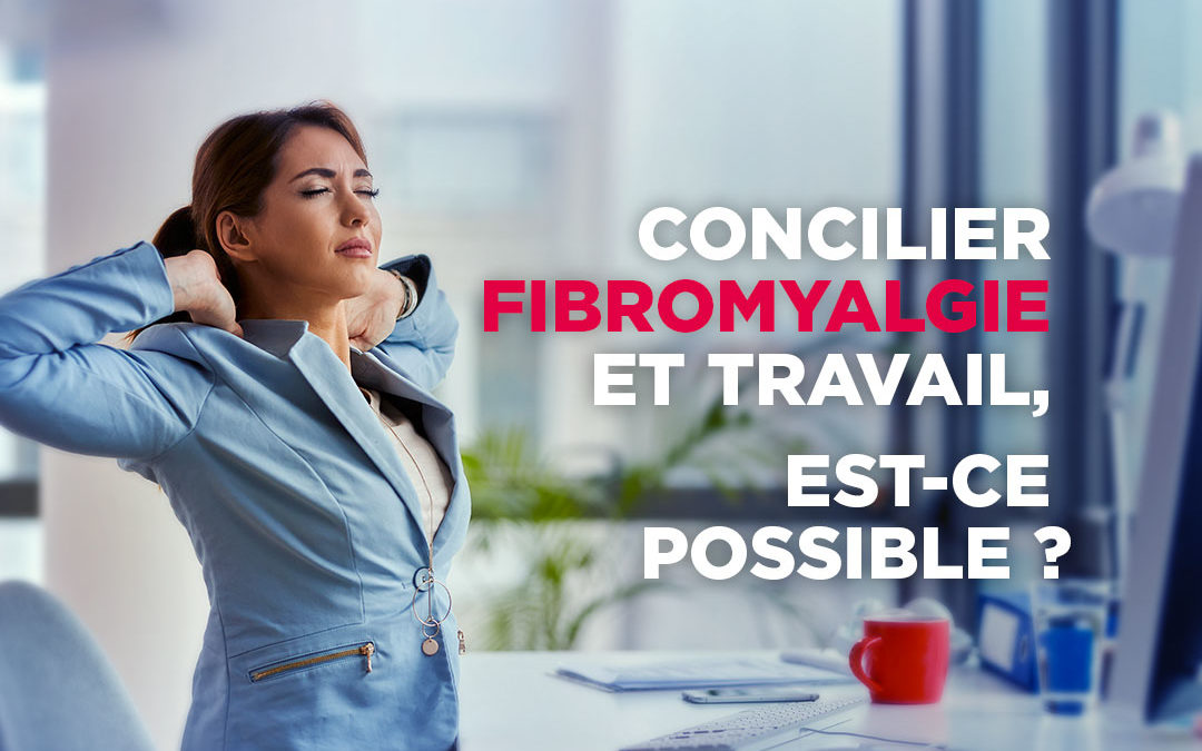 Concilier fibromyalgie et travail, est-ce possible ?